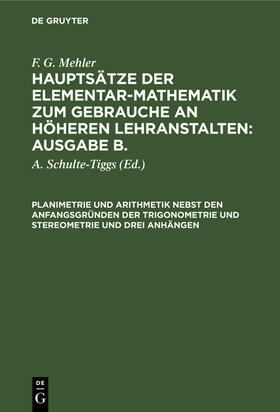Schulte-Tiggs / Mehler |  Planimetrie und Arithmetik nebst den Anfangsgründen der Trigonometrie und Stereometrie und drei Anhängen | eBook | Sack Fachmedien
