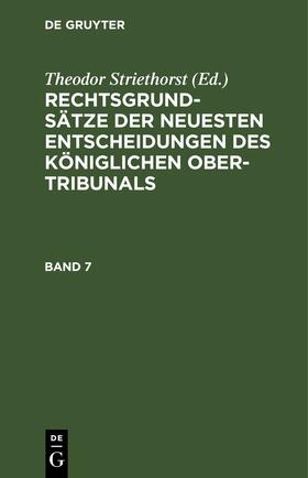 Striethorst |  Rechtsgrundsätze der neuesten Entscheidungen des Königlichen Ober-Tribunals. Band 7 | Buch |  Sack Fachmedien