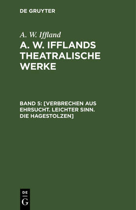 Iffland |  [Verbrechen aus Ehrsucht. Leichter Sinn. Die Hagestolzen] | Buch |  Sack Fachmedien