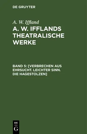 Iffland |  [Verbrechen aus Ehrsucht. Leichter Sinn. Die Hagestolzen] | eBook | Sack Fachmedien