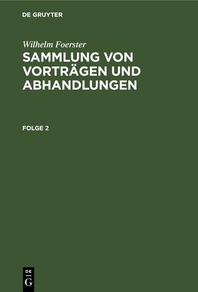 Foerster |  Wilhelm Foerster: Sammlung von Vorträgen und Abhandlungen. Folge 2 | eBook | Sack Fachmedien
