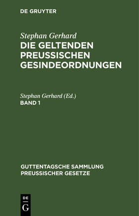 Gerhard |  Stephan Gerhard: Die geltenden preussischen Gesindeordnungen. Band 1 | Buch |  Sack Fachmedien