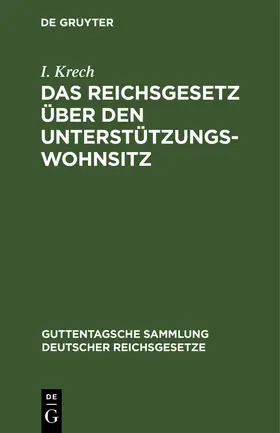 Krech |  Das Reichsgesetz über den Unterstützungswohnsitz | Buch |  Sack Fachmedien