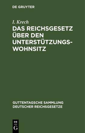 Krech |  Das Reichsgesetz über den Unterstützungswohnsitz | eBook | Sack Fachmedien