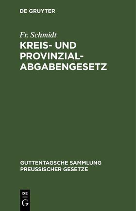 Schmidt |  Kreis- und Provinzial-Abgabengesetz | Buch |  Sack Fachmedien