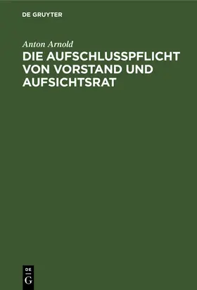 Arnold | Die Aufschlusspflicht von Vorstand und Aufsichtsrat | Buch | 978-3-11-260601-8 | sack.de