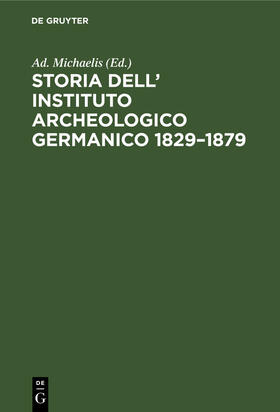 Michaelis |  Storia dell’ Instituto Archeologico Germanico 1829–1879 | eBook | Sack Fachmedien