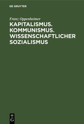 Oppenheimer |  Kapitalismus. Kommunismus. Wissenschaftlicher Sozialismus | Buch |  Sack Fachmedien