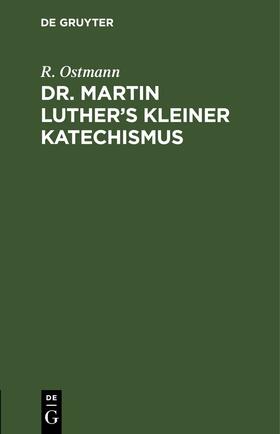Ostmann |  Dr. Martin Luther¿s kleiner Katechismus | Buch |  Sack Fachmedien