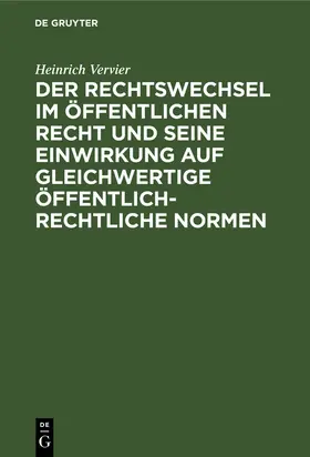 Vervier |  Der Rechtswechsel im öffentlichen Recht und seine Einwirkung auf gleichwertige öffentlich-rechtliche Normen | Buch |  Sack Fachmedien