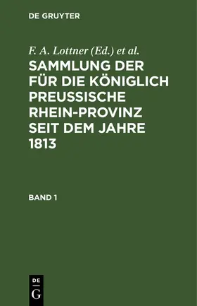 Lottner / Marquardt / Leitner |  Sammlung der für die Königlich Preussische Rhein-Provinz seit dem Jahre 1813. Band 1 | Buch |  Sack Fachmedien