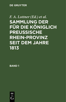 Lottner / Leitner / Marquardt |  Sammlung der für die Königlich Preussische Rhein-Provinz seit dem Jahre 1813. Band 1 | eBook | Sack Fachmedien