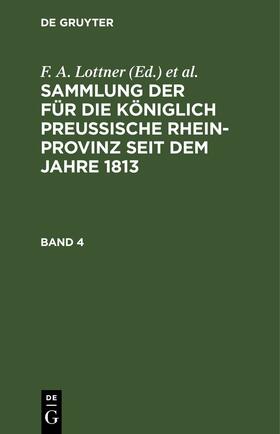 Lottner / Leitner / Marquardt |  Sammlung der für die Königlich Preussische Rhein-Provinz seit dem Jahre 1813. Band 4 | eBook | Sack Fachmedien