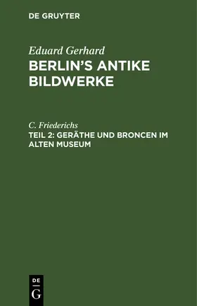 Friederichs |  Geräthe und Broncen im Alten Museum | Buch |  Sack Fachmedien