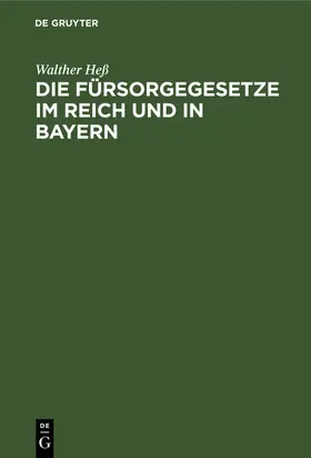 Heß |  Die Fürsorgegesetze im Reich und in Bayern | Buch |  Sack Fachmedien