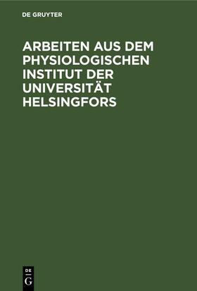 Degruyter |  Arbeiten aus dem Physiologischen Institut der Universität Helsingfors | Buch |  Sack Fachmedien