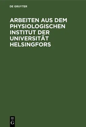  Arbeiten aus dem Physiologischen Institut der Universität Helsingfors | eBook | Sack Fachmedien