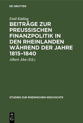 Käding / Ahn |  Beiträge zur preussischen Finanzpolitik in den Rheinlanden während der Jahre 1815–1840 | eBook | Sack Fachmedien