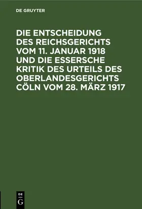  Die Entscheidung des Reichsgerichts vom 11. Januar 1918 und die Essersche Kritik des Urteils des Oberlandesgerichts Cöln vom 28. März 1917 | eBook | Sack Fachmedien