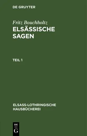 Bouchholtz |  Fritz Bouchholtz: Elsässische Sagen. Teil 1 | Buch |  Sack Fachmedien