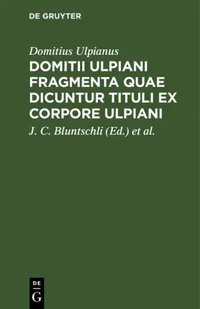 Ulpianus / Bluntschli / Böcking |  Domitii Ulpiani Fragmenta quae dicuntur Tituli ex corpore Ulpiani | Buch |  Sack Fachmedien