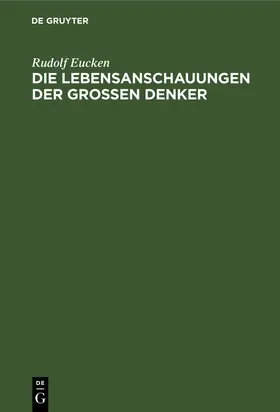 Eucken |  Die Lebensanschauungen der grossen Denker | eBook | Sack Fachmedien