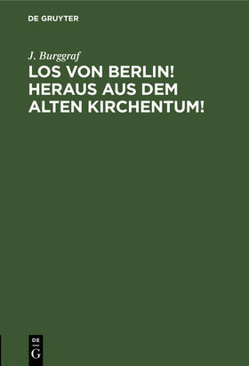 Burggraf |  Los von Berlin! heraus aus dem alten Kirchentum! | Buch |  Sack Fachmedien