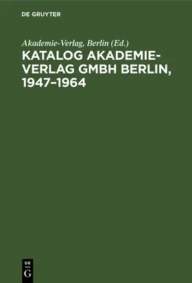 Akademie-Verlag, Berlin / Akademie-Verlag / Berlin |  Katalog Akademie-Verlag GmbH Berlin, 1947–1964 | eBook | Sack Fachmedien