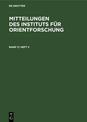 Degruyter |  Mitteilungen des Instituts für Orientforschung. Band 17, Heft 2 | Buch |  Sack Fachmedien
