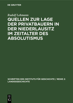 Lehmann |  Quellen zur Lage der Privatbauern in der Niederlausitz im Zeitalter des Absolutismus | Buch |  Sack Fachmedien