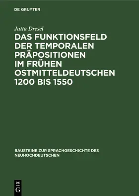 Dresel |  Das Funktionsfeld der temporalen Präpositionen im frühen Ostmitteldeutschen 1200 bis 1550 | Buch |  Sack Fachmedien