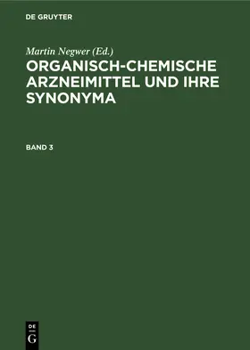 Negwer |  Organisch-chemische Arzneimittel und ihre Synonyma. Band 3 | Buch |  Sack Fachmedien