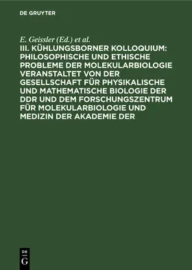 Geissler / Kosing / Ley |  Philosophische und Ethische Probleme der Molekularbiologie veranstaltet von der Gesellschaft für physikalische und mathematische Biologie der DDR und dem Forschungszentrum für Molekularbiologie und Medizin der Akademie der | eBook | Sack Fachmedien