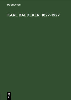 Degruyter |  Karl Baedeker, 1827¿1927 | Buch |  Sack Fachmedien