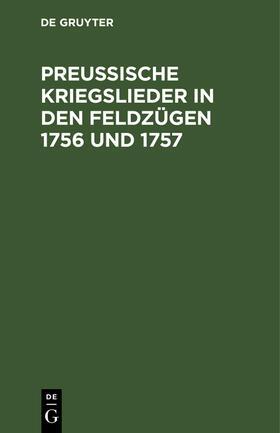 Degruyter |  Preußische Kriegslieder in den Feldzügen 1756 und 1757 | Buch |  Sack Fachmedien