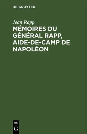 Rapp |  Mémoires du général Rapp, aide-de-camp de Napoléon | eBook | Sack Fachmedien