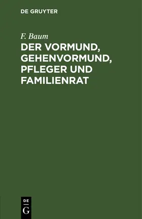 Baum |  Der Vormund, Gehenvormund, Pfleger und Familienrat | eBook | Sack Fachmedien