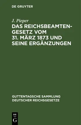 Pieper |  Das Reichsbeamtengesetz vom 31. März 1873 und seine Ergänzungen | eBook | Sack Fachmedien