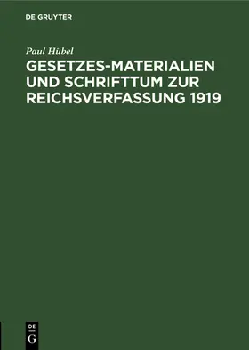 Hübel |  Gesetzes-Materialien und Schrifttum zur Reichsverfassung 1919 | eBook | Sack Fachmedien