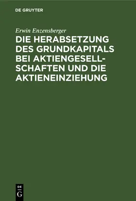 Enzensberger |  Die Herabsetzung des Grundkapitals bei Aktiengesellschaften und die Aktieneinziehung | eBook | Sack Fachmedien