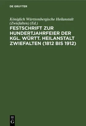  Festschrift zur Hundertjahrfeier der Kgl. Württ. Heilanstalt Zwiefalten (1812 bis 1912) | eBook | Sack Fachmedien