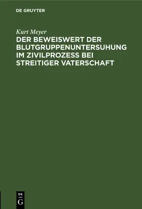 Meyer |  Der Beweiswert der Blutgruppenuntersuhung im Zivilprozeß bei streitiger Vaterschaft | eBook | Sack Fachmedien