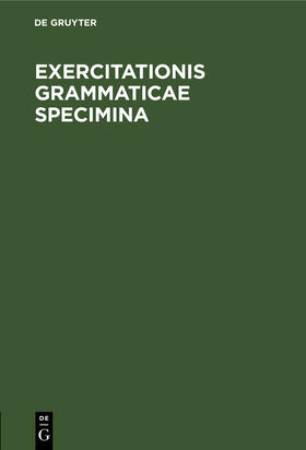Degruyter |  Exercitationis grammaticae specimina | Buch |  Sack Fachmedien