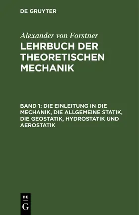 Forstner |  Die Einleitung in die Mechanik, die allgemeine Statik, die Geostatik, Hydrostatik und Aerostatik | eBook | Sack Fachmedien