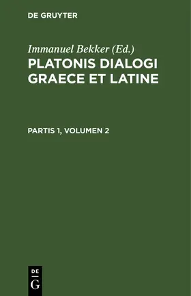 Bekker |  Platonis dialogi graece et latine. Partis 1, Volumen 2 | eBook | Sack Fachmedien