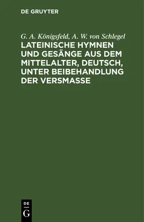 Königsfeld / Schlegel |  Lateinische Hymnen und Gesänge aus dem Mittelalter, deutsch, unter Beibehandlung der Versmaße | eBook | Sack Fachmedien