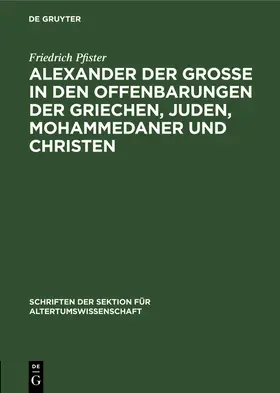 Pfister |  Alexander der Grosse in den Offenbarungen der Griechen, Juden, Mohammedaner und Christen | Buch |  Sack Fachmedien