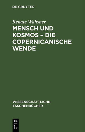 Wahsner |  Mensch und Kosmos ¿ die copernicanische Wende | Buch |  Sack Fachmedien