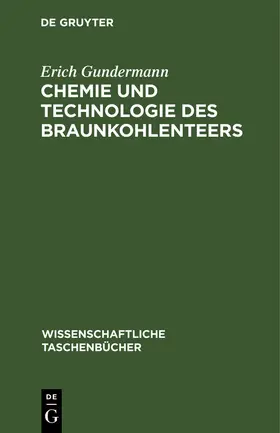 Gundermann |  Chemie und Technologie des Braunkohlenteers | eBook | Sack Fachmedien