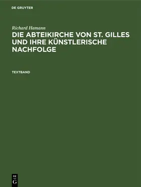 Hamann |  Richard Hamann: Die Abteikirche von St. Gilles und ihre künstlerische Nachfolge. Textband | eBook | Sack Fachmedien